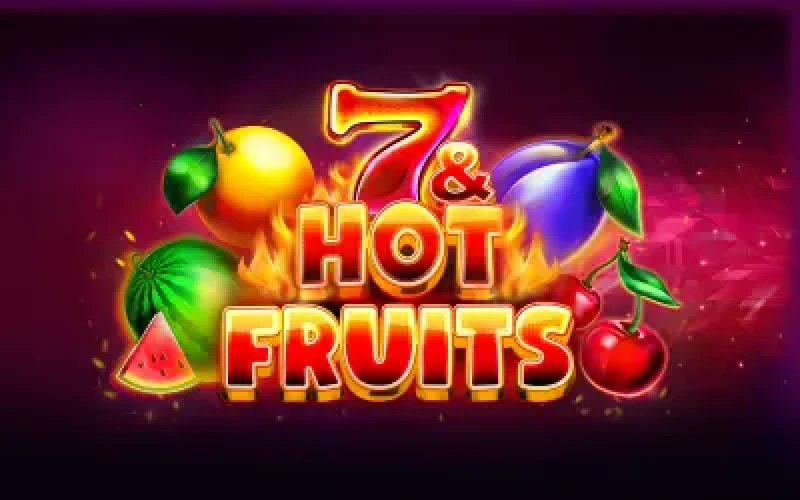 7 & Hot Fruits